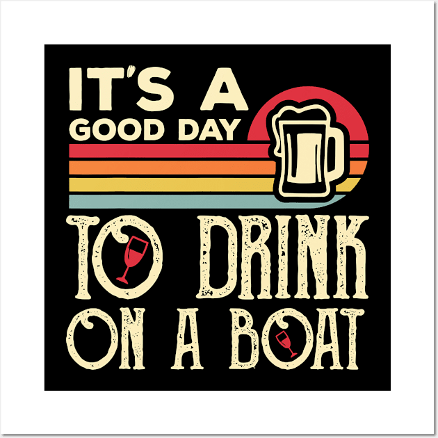 It_s A Good Day To Drink On A Boat Wall Art by augustina.colburn317